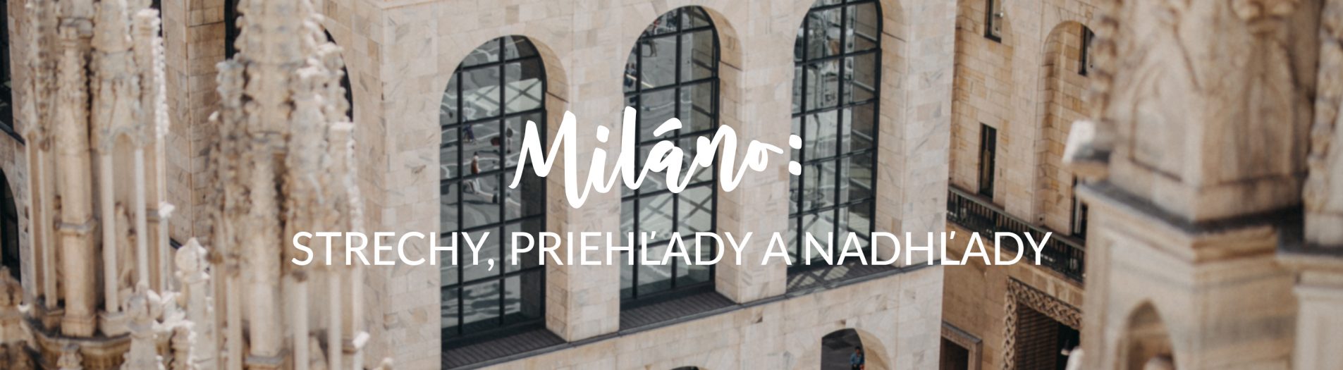 Miláno: strechy, priehľady a nadhľady